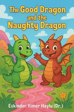 Good Dragon and the Naughty Dragon (eBook, ePUB) - Haylu, Eskinder Yimer Good Dragon and the Naughty Dragon (eBook, ePUB) - Haylu, Eskinder Yimer