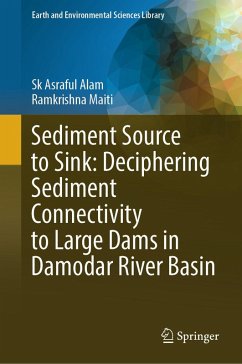 Sediment Source to Sink: Deciphering Sediment Connectivity to Large Dams in Damodar River Basin (eBook, PDF) - Alam, Sk Asraful; Maiti, Ramkrishna