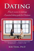 Dating A Key to success in marriage A practical dating guide for Christians (eBook, ePUB) Dating A Key to success in marriage A practical dating guide for Christians (eBook, ePUB)