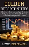Golden Opportunities: A Beginner's Guide to Investing in Gold with Strategies, Tips, and Mistakes to Avoid to Build Wealth through Precious Metals (eBook, ePUB) Golden Opportunities: A Beginner's Guide to Investing in Gold with Strategies, Tips, and Mistakes to Avoid to Build Wealth through Precious Metals (eBook, ePUB)