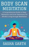 Body Scan Meditation: A Comprehensive Guide to Deep Relaxation and Inner Awareness for Mindful Living through Meditation (eBook, ePUB) Body Scan Meditation: A Comprehensive Guide to Deep Relaxation and Inner Awareness for Mindful Living through Meditation (eBook, ePUB)
