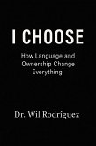 I CHOOSE: How Language and Ownership Change Everything (eBook, ePUB) I CHOOSE: How Language and Ownership Change Everything (eBook, ePUB)
