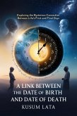 A Link Between the Date of Birth and Date of Death: Exploring the Mysterious Connection Between Life's First and Final Days (eBook, ePUB) A Link Between the Date of Birth and Date of Death: Exploring the Mysterious Connection Between Life's First and Final Days (eBook, ePUB)