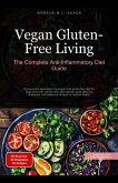 Vegan Gluten-Free Living: The Complete Anti-Inflammatory Diet Guide (eBook, ePUB) Vegan Gluten-Free Living: The Complete Anti-Inflammatory Diet Guide (eBook, ePUB)