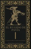 El Rugido de Pavía. La caída de un rey, el ascenso de un imperio (eBook, ePUB)