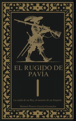 El Rugido de Pavía. La caída de un rey, el ascenso de un imperio (eBook, ePUB) - García-Granados, Manuel Pizarro