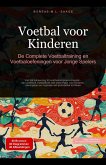 Voetbal voor Kinderen: De Complete Voetbaltraining en Voetbaloefeningen voor Jonge Spelers (eBook, ePUB) Voetbal voor Kinderen: De Complete Voetbaltraining en Voetbaloefeningen voor Jonge Spelers (eBook, ePUB)