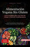 Alimentación Vegana Sin Gluten: Guía Completa para una Vida Sin Gluten y Nutrición Antiinflamatoria (eBook, ePUB) Alimentación Vegana Sin Gluten: Guía Completa para una Vida Sin Gluten y Nutrición Antiinflamatoria (eBook, ePUB)