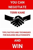You Can Negotiate and Win:Tips, Tactics and Techniques for Building Relationships (eBook, ePUB)