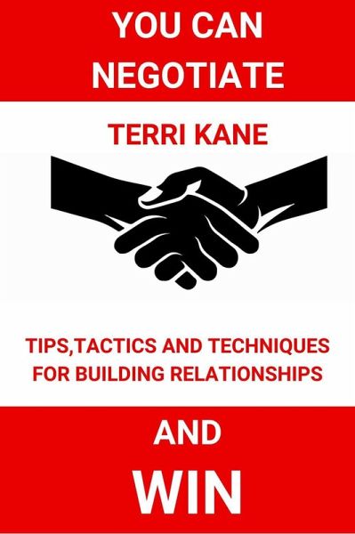 You Can Negotiate and Win:Tips, Tactics and Techniques for Building Relationships (eBook, ePUB) You Can Negotiate and Win:Tips, Tactics and Techniques for Building Relationships (eBook, ePUB)