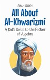 All About Al-Khwarizmi: A Kid's Guide to the Father of Algebra (Knowledge Books For Kids, #46) (eBook, ePUB)