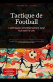 Tactique de Football: Techniques et Entraînement pour Maîtriser le Jeu (eBook, ePUB) Tactique de Football: Techniques et Entraînement pour Maîtriser le Jeu (eBook, ePUB)
