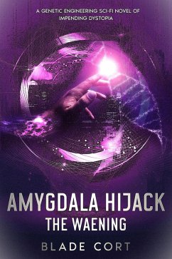 Cover Amygdala Hijack - The Waening: A Genetic Engineering Sci-Fi Novel of Impending Dystopia (eBook, ePUB)