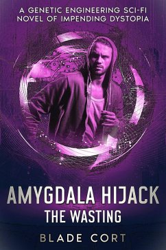Cover Amygdala Hijack - The Wasting: A Genetic Engineering Sci-Fi Novel of Impending Dystopia (eBook, ePUB)