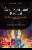 Éveil Spirituel Radical: Le Chemin de la Transformation Intérieure (Spiritualité (FR), #2) (eBook, ePUB) Éveil Spirituel Radical: Le Chemin de la Transformation Intérieure (Spiritualité (FR), #2) (eBook, ePUB)