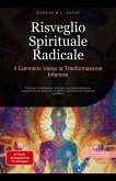 Risveglio Spirituale Radicale: Il Cammino Verso la Trasformazione Interiore (Spiritualità (IT), #2) (eBook, ePUB) Risveglio Spirituale Radicale: Il Cammino Verso la Trasformazione Interiore (Spiritualità (IT), #2) (eBook, ePUB)