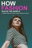 How Fashion Rules the World: Complete Insight into Fashion Industry Influences on World (eBook, ePUB)
