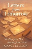 Letters from Tomorrow: Healing Your Past, Shaping Your Future (eBook, ePUB) Letters from Tomorrow: Healing Your Past, Shaping Your Future (eBook, ePUB)