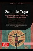 Somatic Yoga: Integrating Body-Mind Connection Through Mindful Movement (Yoga (EN), #5) (eBook, ePUB) Somatic Yoga: Integrating Body-Mind Connection Through Mindful Movement (Yoga (EN), #5) (eBook, ePUB)