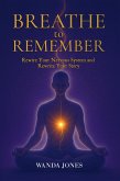 Breathe to Remember: Rewire your nervous system and rewrite your story (eBook, ePUB)