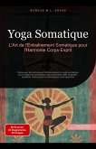 Yoga Somatique: L'Art de l'Entraînement Somatique pour l'Harmonie Corps-Esprit (Yoga (FR), #5) (eBook, ePUB) Yoga Somatique: L'Art de l'Entraînement Somatique pour l'Harmonie Corps-Esprit (Yoga (FR), #5) (eBook, ePUB)