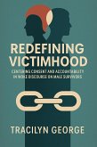 Redefining Victimhood: Centering Consent and Accountability in Woke Discourse on Male Survivors (eBook, ePUB) Redefining Victimhood: Centering Consent and Accountability in Woke Discourse on Male Survivors (eBook, ePUB)