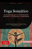 Yoga Somático: Guía Esencial para el Entrenamiento Somático y la Conexión Cuerpo-Mente (Yoga (ES), #5) (eBook, ePUB) Yoga Somático: Guía Esencial para el Entrenamiento Somático y la Conexión Cuerpo-Mente (Yoga (ES), #5) (eBook, ePUB)