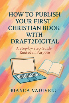 How to Publish Your First Christian Book with Draft2Digital (eBook, ePUB) - Vadivellu, Bianca