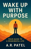 Wake Up With Purpose: Your Guide to a Meaningful Life Harness Your Potential and Live with Intention Every Day (eBook, ePUB) Wake Up With Purpose: Your Guide to a Meaningful Life Harness Your Potential and Live with Intention Every Day (eBook, ePUB)