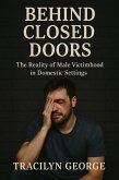 Behind Closed Doors: The Reality of Male Victimhood in Domestic Settings (eBook, ePUB) Behind Closed Doors: The Reality of Male Victimhood in Domestic Settings (eBook, ePUB)