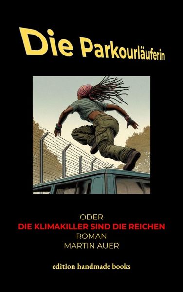 Die Parkourläuferin oder Die Klimakiller sind die Reichen (eBook, ePUB) Die Parkourläuferin oder Die Klimakiller sind die Reichen (eBook, ePUB)