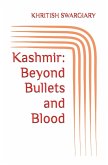 Kashmir: Beyond Bullets and Blood (eBook, ePUB) Kashmir: Beyond Bullets and Blood (eBook, ePUB)