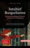 Intuïtief Boogschieten: De Kunst van Boog en Pijl voor Volwassenen en Beginners (eBook, ePUB) Intuïtief Boogschieten: De Kunst van Boog en Pijl voor Volwassenen en Beginners (eBook, ePUB)
