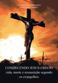 Conhecendo Jesus Cristo Vida, Morte E Ressureição Segundo Os Evangelhos (eBook, ePUB) Conhecendo Jesus Cristo Vida, Morte E Ressureição Segundo Os Evangelhos (eBook, ePUB)