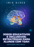 Jogos Educativos E Inclusivos - Estrategias Para Alunos Com Tdah (eBook, ePUB) Jogos Educativos E Inclusivos - Estrategias Para Alunos Com Tdah (eBook, ePUB)