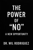 The Power of "NO": A New Opportunity " (eBook, ePUB) The Power of "NO": A New Opportunity " (eBook, ePUB)