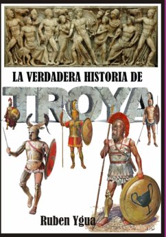 Cover La Verdadera Historia De Troya (eBook, ePUB)