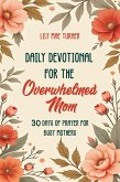 Daily Devotional for the Overwhelmed Mom: 30 Days of Prayer for Busy Mothers (eBook, ePUB)