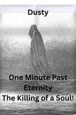 One Minute Past Eternity The Killing of a Soul! (eBook, ePUB) One Minute Past Eternity The Killing of a Soul! (eBook, ePUB)