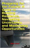 Preparing for the Future: A Guide to Building Resilience, Navigating Uncertainty, and Maximizing Opportunities (eBook, ePUB)