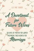 A Devotional for Future Wives: 30 Days of Prayer for Women Preparing Their Hearts for Marriage (eBook, ePUB)