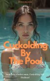 Cuckolding By The Pool: Wife Tries Another Man, Cuckolding Her Husband (eBook, ePUB) Cuckolding By The Pool: Wife Tries Another Man, Cuckolding Her Husband (eBook, ePUB)