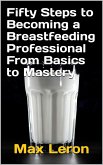 Fifty Steps to Becoming a Breastfeeding Professional From Basics to Mastery (eBook, ePUB)