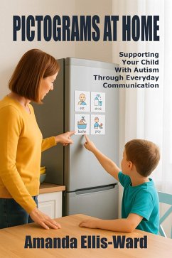Pictograms At Home: Supporting Your Child With Autism Through Everyday Communication (eBook, ePUB) - Ellis-Ward, Amanda