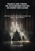 Trance und Thron: Die Schamanen der Wu im Dienst der Kaiser (eBook, ePUB) Trance und Thron: Die Schamanen der Wu im Dienst der Kaiser (eBook, ePUB)