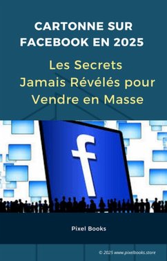 Cover Cartonne sur Facebook en 2025_ Les Secrets Jamais Révélés pour Vendre en Masse (Business) (eBook, ePUB)