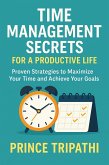 Time Management Secrets for a Productive Life: Master Your Hours, Build Lasting Focus, and Take Back Control of Your Future (eBook, ePUB) Time Management Secrets for a Productive Life: Master Your Hours, Build Lasting Focus, and Take Back Control of Your Future (eBook, ePUB)