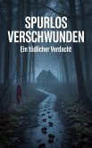 Spurlos verschwunden subtitle : Ein tödlicher Verdacht (eBook, ePUB)
