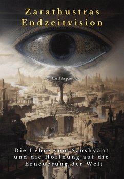 Zarathustras Endzeitvision (eBook, ePUB) - Aspandiar, Denkard