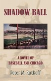 Shadow Ball: A Novel of Baseball and Chicago (eBook, ePUB) Shadow Ball: A Novel of Baseball and Chicago (eBook, ePUB)